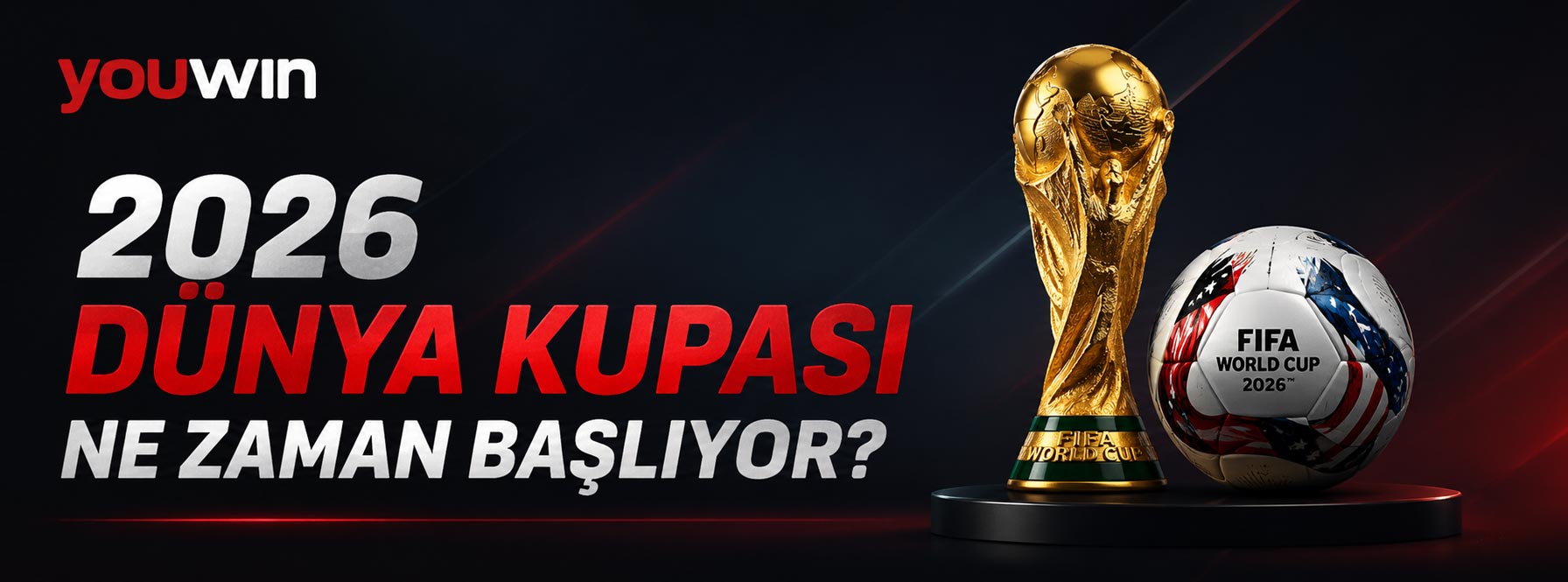 2026 Dünya Kupası Ne Zaman Başlıyor